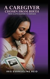 A Caregiver Chosen from Birth - Iris Evangeline Reid - 9781971866505