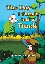 The Day I Turned into a Duck - Ricky Yzaguirre - 9781971940267