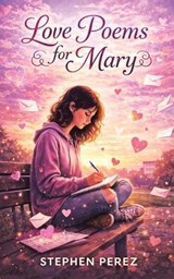 Love Poems for Mary - Stephen Perez - 9781971940601