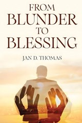 From Blunder to Blessing - Jan D Thomas - 9781971940939