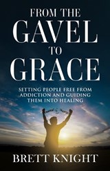 From the Gavel to Grace - Brett Knight - 9781971949192