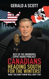Canadians Heading South for the Winters! - Gerald A Scott - 9781971987071