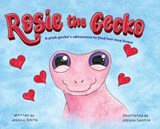 Rosie the Gecko: A Pink Gecko's Adventure to Find Her Way Home - Jessica Smith - 9781971999173