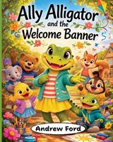 Ally Alligator and the Welcome Banner - Andrew Ford - 9781972034040