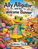 Ally Alligator and the Welcome Banner - Andrew Ford - 9781972034057