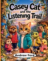Casey Cat and the Listening Trail - Andrew Ford - 9781972034163