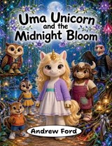Uma Unicorn and the Midnight Bloom - Andrew Ford - 9781972034231