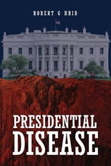 Presidential Disease - Robert G Hrib - 9781972121092