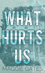What Hurts Us - Maggie Gates - 9781972162026