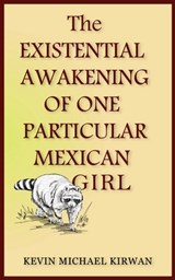 The Existential Awakening of One Particular Mexican Girl - Kevin Michael Kirwan - 9781972197004
