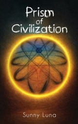 Prism of Civilization - Sunny Luna - 9781972344941
