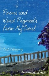Poems and Word Pigments from My Soul - Frel Velasquez - 9781972473115