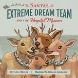 Santa's Extreme Dream Team, and the Hospital Mission - Tanya Waxler - 9781972473153