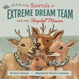 Santa's Extreme Dream Team, and the Hospital Mission - Tanya Waxler - 9781972473153