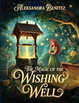 The Magic of the Wishing Well - Aleksandra Benitez - 9781972495261