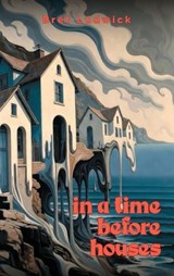 In a Time Before Houses - Bret Ludwick - 9781972549988
