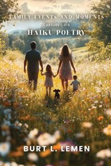 Family Events and Moments Captured via Haiku Poetry - Burt Lemen - 9781972688311