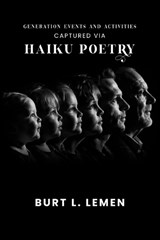 Generation Events and Activities Captured via Haiku Poetry - Burt L Lemen - 9781972688861