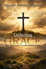 Unfailing GRACE - Michael Anthony Mariani - 9781972708699
