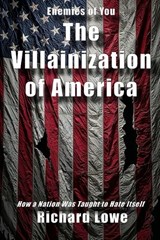 The Villainization of America - Richard Lowe - 9781972810088