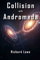 Collision with Andromeda - Richard Lowe - 9781972810149