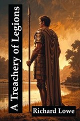 A Treachery of Legions - Richard Lowe - 9781972810224