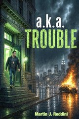 a.k.a Trouble - Martin J Roddini - 9781972919019