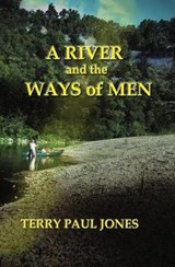 A River and the Ways of Men - Terry Paul Jones - 9781973440543