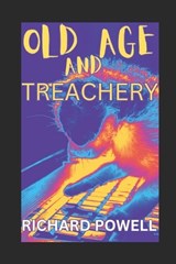 Old Age and Treachery - Richard Powell - 9781973449379