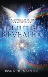 The Future Revealed - Pastor Bill Marshall - 9781973615828