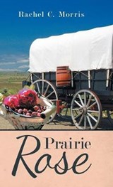 Prairie Rose - MORRIS,  Rachel C - 9781973648222