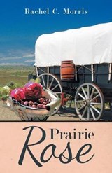 Prairie Rose - MORRIS,  Rachel C - 9781973648239
