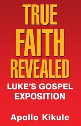 True Faith Revealed - KIKULE,  Apollo - 9781973665434