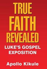 True Faith Revealed - KIKULE,  Apollo - 9781973665458