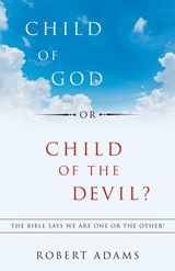 Child of God or Child of the Devil? - Robert Adams - 9781973666585