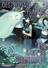 Destroy All Humans. They Can't Be Regenerated. A Magic: The Gathering Manga, Vol. 8 - Katsura Ise - 9781974765010