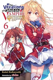The Vexations of a Shut-In Vampire Princess, Vol. 6 (light novel)