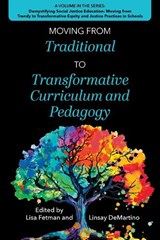 Moving from Traditional to Transformative Curriculum and Pedagogy - Lisa Fetman ; Linsay DeMartino - 9781975506865