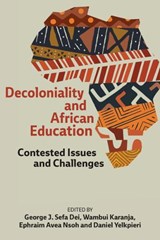 Decoloniality and African Education - George J. Sefa Dei ; Wambui Karanja ; Ephraim Avea Nsoh ; Daniel Yelkpieri - 9781975508807