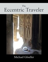 The Eccentric Traveler - GFOELLER,  Michael - 9781977232618