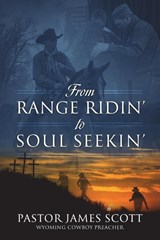 From RANGE RIDIN' to SOUL SEEKIN' - Pastor James Scott - 9781977233615