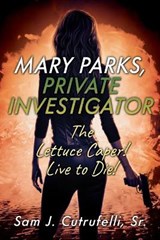 Mary Parks, Private Investigator - CUTRUFELLI,  Sam J, Sr - 9781977241788