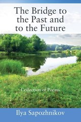 The Bridge to the Past and to the Future - Ilya Sapozhnikov - 9781977257499