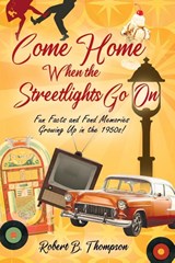 Come Home When the Streetlights Go On - Robert B. Thompson - 9781977281241
