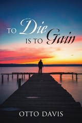 To Die Is To Gain - Otto Davis - 9781977282187