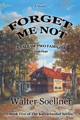Forget Me Not, A Tale of Two Families 1936-1946: Book Five of The Kalvarianhof Series - Walter Soellner - 9781977282293