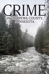 Crime in Chippewa County, Minnesota - Patricia Lubeck - 9781977283849
