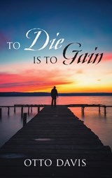To Die Is To Gain - Otto Davis - 9781977286154