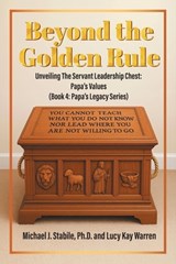 Beyond the Golden Rule: Unveiling Values In The Servant Leadership Chest: Papa's Values (Book 4: Papa's Legacy Series) - Michael J. Stabile - 9781977288486