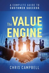 The Value Engine: A Complete Guide to Customer Success - Chris Campbell - 9781977288608